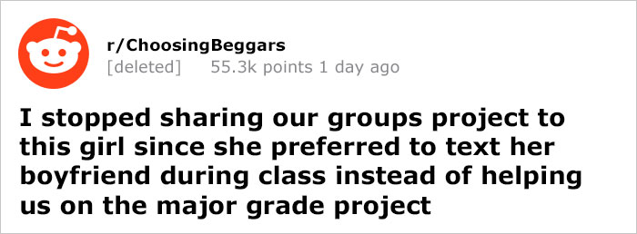 document - rChoosing Beggars deleted points 1 day ago I stopped sharing our groups project to this girl since she preferred to text her boyfriend during class instead of helping us on the major grade project