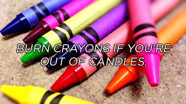 If you’re in an emergency situation and you run out of candles, crayons make great alternatives. Each crayon can burn for up to 30 minutes.