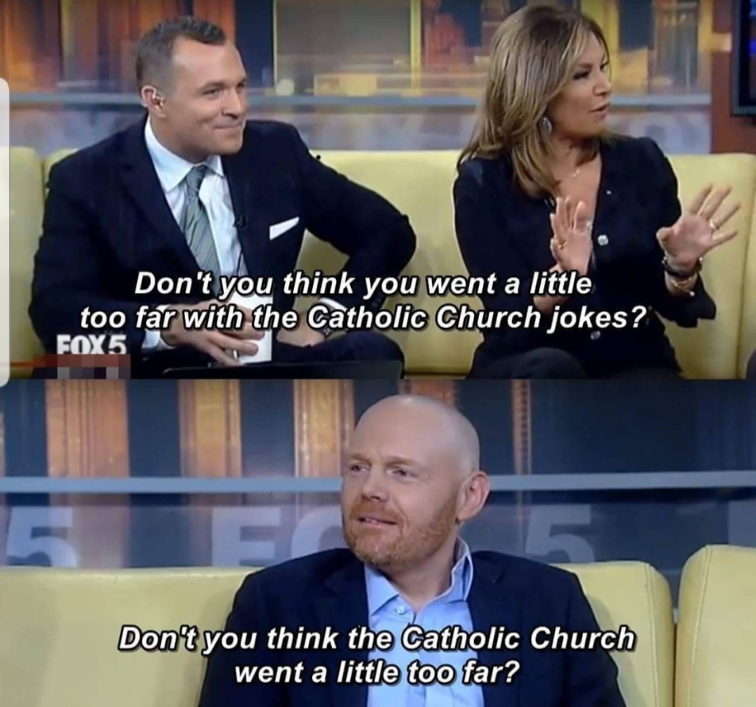 bill burr catholic church - Don't you think you went a little too far with the Catholic Church jokes? FOX5 Don't you think the Catholic Church went a little too far?
