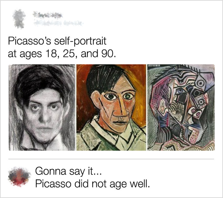 picasso meme - Picasso's selfportrait at ages 18, 25, and 90. Gonna say it... Picasso did not age well.