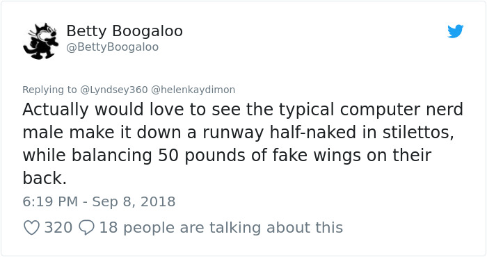 not big hoop attitude - Betty Boogaloo Boogaloo Actually would love to see the typical computer nerd male make it down a runway halfnaked in stilettos, while balancing 50 pounds of fake wings on their back. 320 9