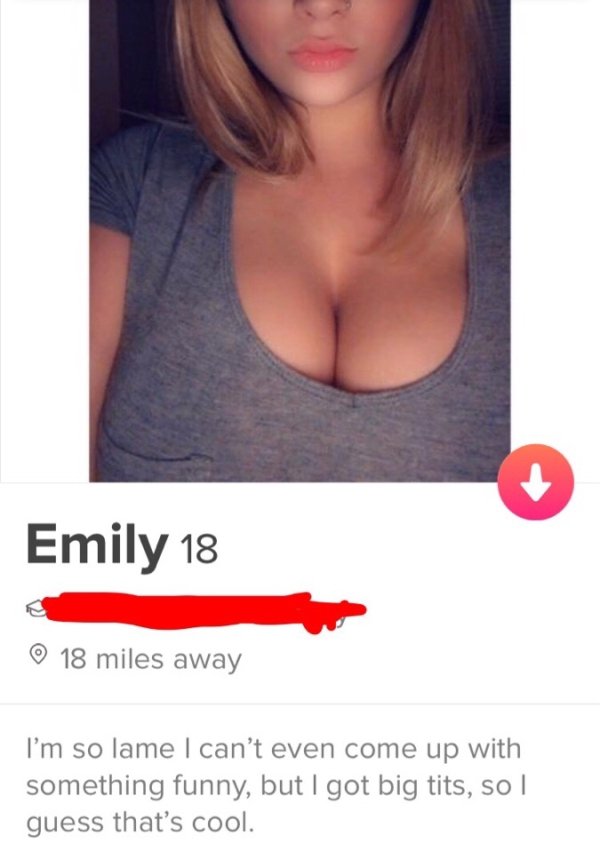 tinder - huge tits tinder profiles - Emily 18 18 miles away I'm so lame I can't even come up with something funny, but I got big tits, so I guess that's cool.