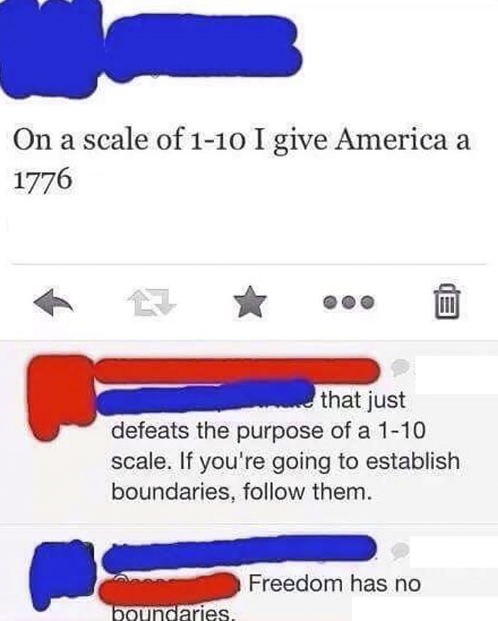 missed - murica comebacks - On a scale of 110 I give America a 1776 w that just defeats the purpose of a 110 scale. If you're going to establish boundaries, them. Freedom has no boundaries.
