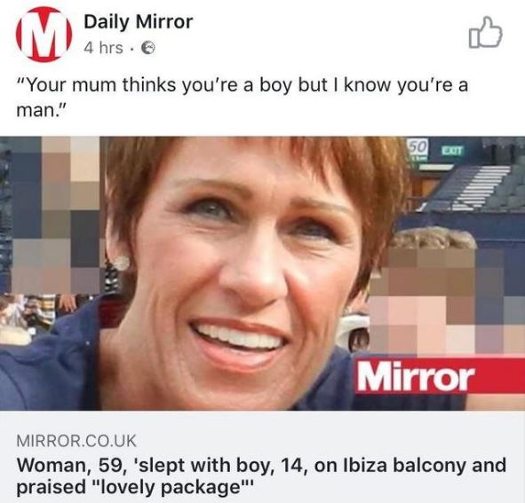 gail dickinson - M ansie Daily Mirror 4 hrs. 0 "Your mum thinks you're a boy but I know you're a man." 50 Erit Mirror Mirror.Co.Uk Woman, 59, 'slept with boy, 14, on Ibiza balcony and praised "lovely package"