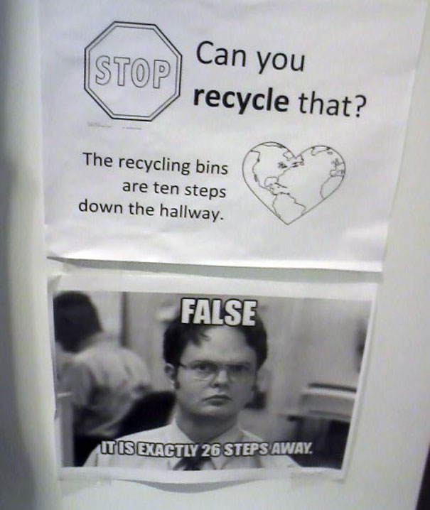 passive aggressive notes at work - Can you recycle that? The recycling bins are ten steps down the hallway. False It Is Exactly 26 Steps Away.