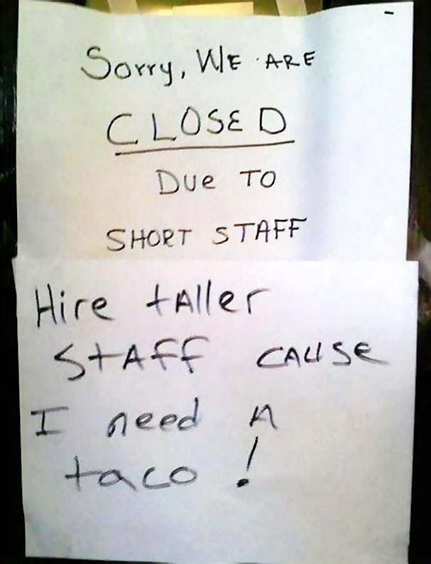 sorry we are closed - Sorry, We Are Closed Due to Short Staff Hire Aller Staff Cause I need a taco !