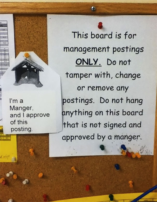 hilarious office - This board is for management postings Only. Do not tamper with, change or remove any postings. Do not hang anything on this board that is not signed and approved by a manger. I'm a Manger, and I approve of this posting