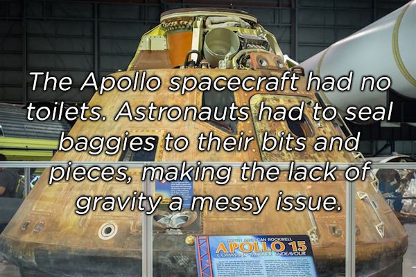 vehicle - The Apollo spacecraft had no toilets. Astronauts had to seal baggies to their bits and pieces, making the lack of gravity a messy issue. Apolo 15