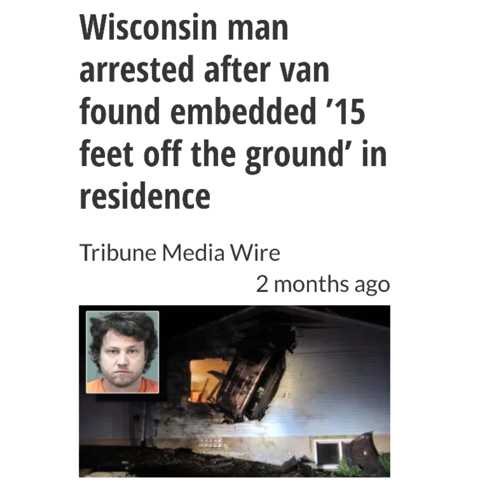 media - Wisconsin man arrested after van found embedded '15 feet off the ground' in residence Tribune Media Wire 2 months ago
