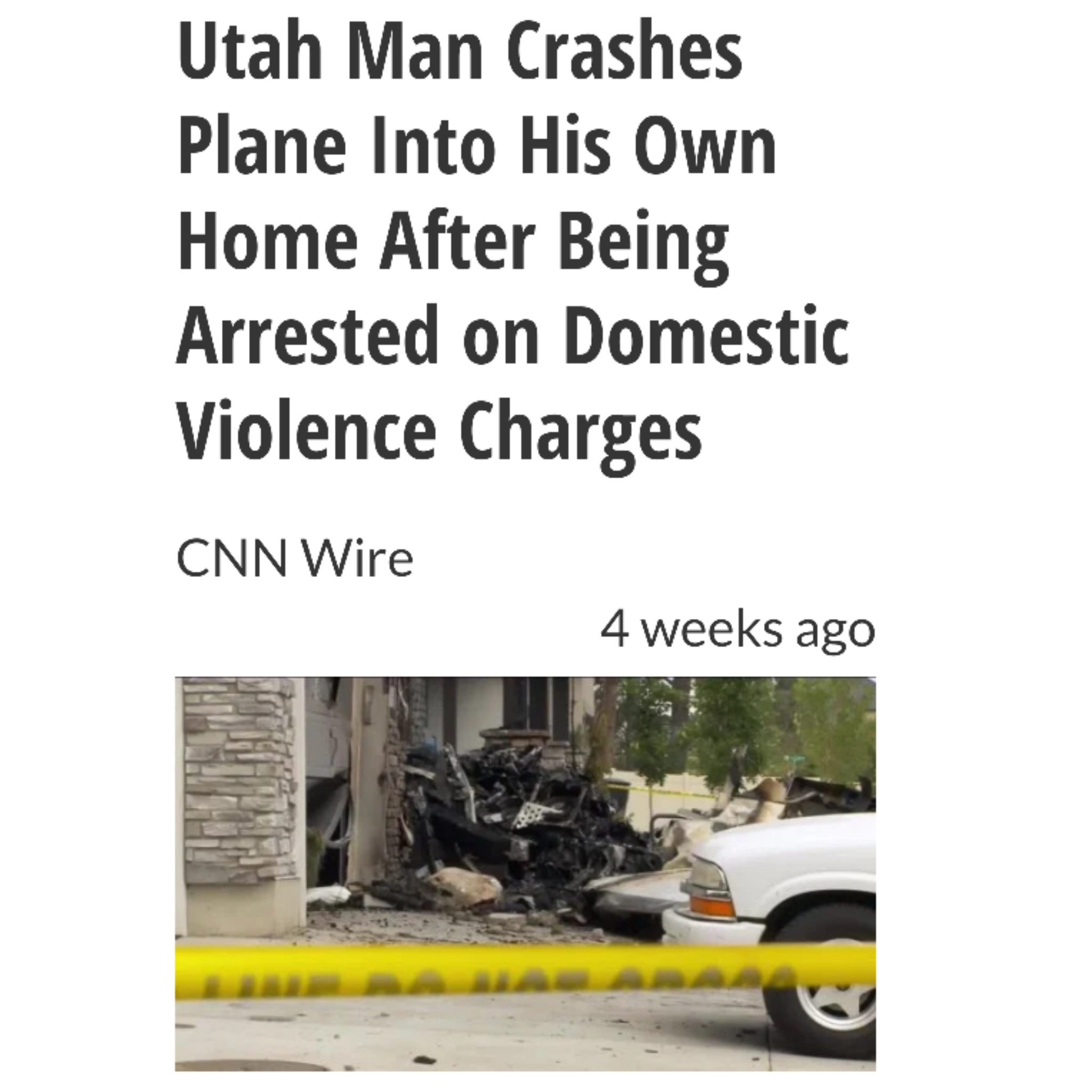 vehicle - Utah Man Crashes Plane Into His Own Home After Being Arrested on Domestic Violence Charges Cnn Wire 4 weeks ago