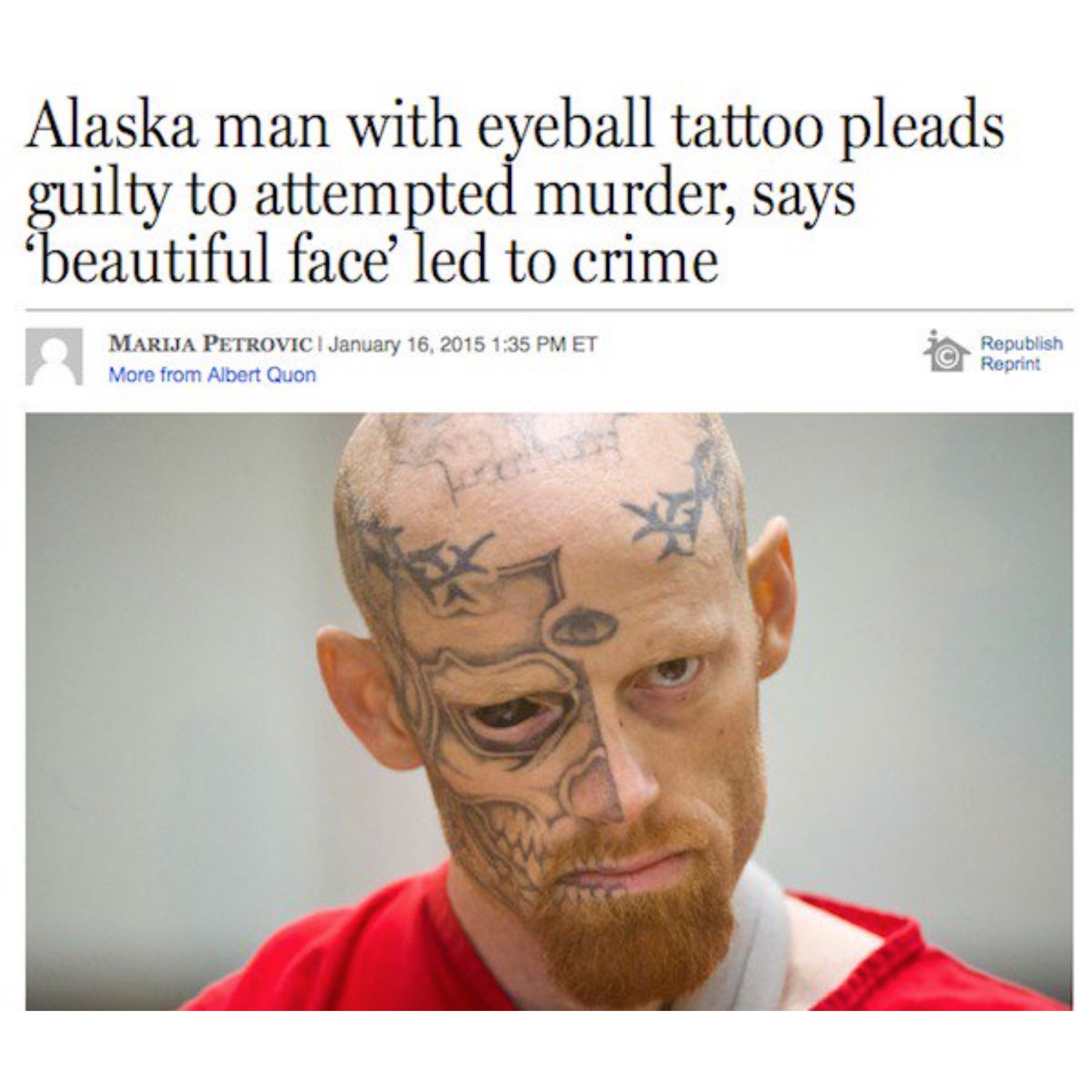 most dangerous prisoners - Alaska man with eyeball tattoo pleads guilty to attempted murder, says beautiful face' led to crime Republish Marija Petrovici Et More from Albert Quon