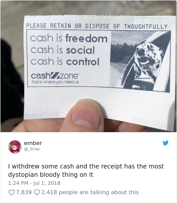 cash is freedom cash is social cash - Please Retain Or Dispose Of Thoughtfully cash is freedom cash is social cash is control cash.zone there where you need us ember I withdrew some cash and the receipt has the most dystopian bloody thing on it 7,839 2,