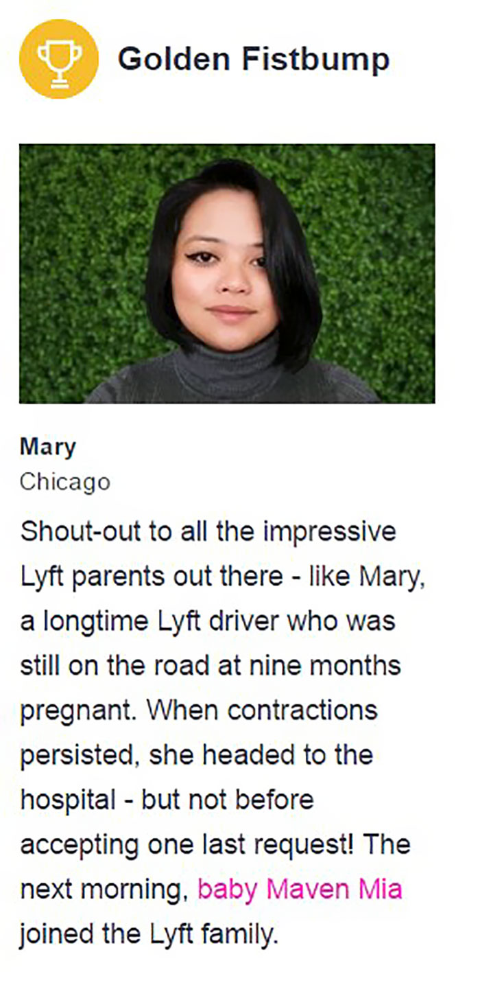 pregnant lyft driver - Golden Fistbump Mary Chicago Shoutout to all the impressive Lyft parents out there Mary, a longtime Lyft driver who was still on the road at nine months pregnant. When contractions persisted, she headed to the hospital but not befor
