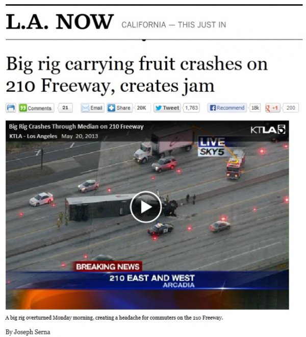 unintentional pun - L.A. N Ow California This Just In Big rig carrying fruit crashes on 210 Freeway, creates jam 0 21 Email 20 y Tweet 1,763 Recommend 18 g 1 200 Big Rig Crashes Through Median on 210 Freeway Ktla Los Angeles KTLA5 Live SKY5 Breaking News 