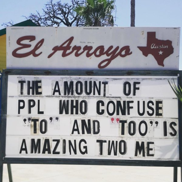 street sign - Austin El Arroyo The Amount Of Ppl Who Conf Use To" And Too Is Amazing Two Me