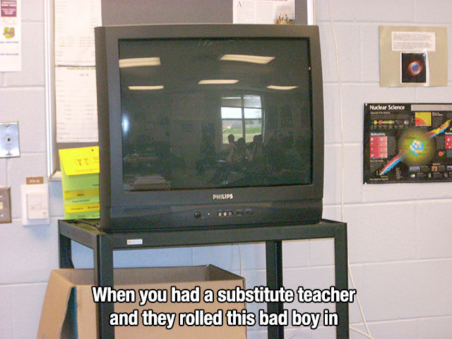 tv in classroom - Philips When you had a substitute teacher and they rolled this bad boy in