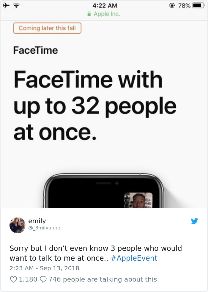 iphone xs memes - Apple Inc. @ 78% Coming later this fall FaceTime FaceTime with up to 32 people at once. emily @ 3milyanne Sorry but I don't even know 3 people who would want to talk to me at once.. 1,180 2