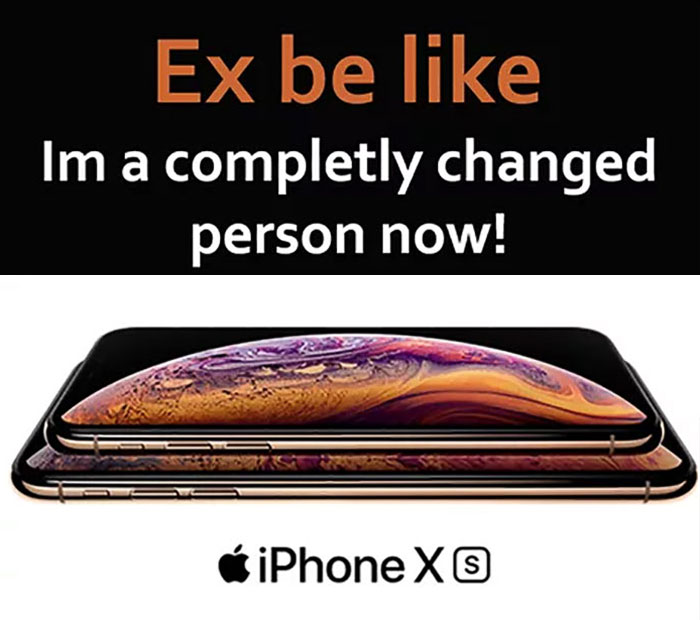 iphone - Ex be Im a completly changed person now! 6 iPhone X