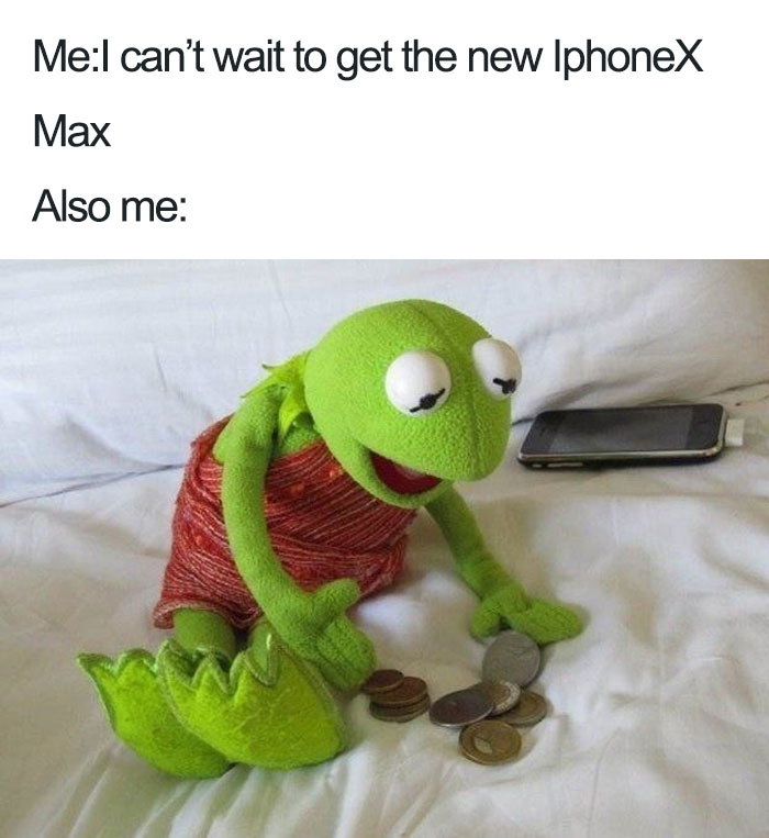 iphone xs meme - MeI can't wait to get the new IphoneX Max Also me
