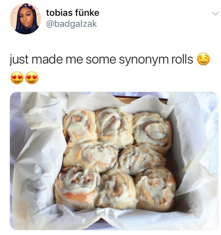 synonym rolls - tobias fnke just made me some synonym rolls