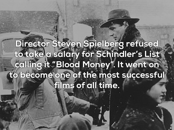 wtf facts - military - Director Steven Spielberg refused to take a salary for Schindler's List calling it Blood Money