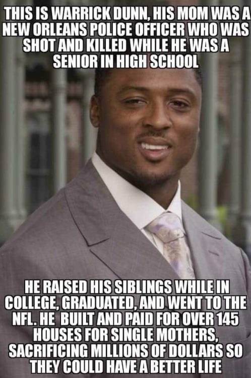warrick dunn meme - This Is Warrick Dunn, His Mom Was A New Orleans Police Officer Who Was Shot And Killed While He Was A Senior In High School He Raised His Siblings While In College, Graduated, And Went To The Nfl. He Built And Paid For Over 145 Houses 