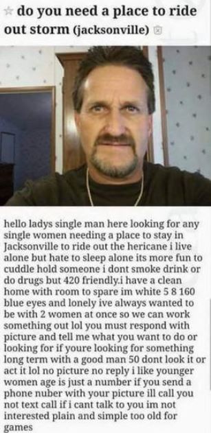 r trashy reddit - do you need a place to ride out storm jacksonville hello ladys single man here looking for any single women needing a place to stay in Jacksonville to ride out the hericane i live alone but hate to sleep alone its more fun to cuddle hold