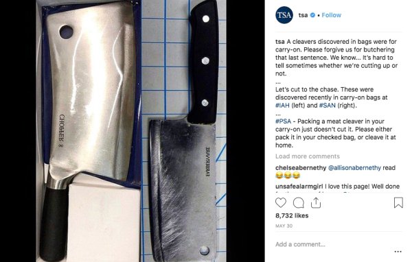 angle - Tsa tsa . tsa A cleavers discovered in bags were for carryon. Please forgive us for butchering that last sentence. We know... It's hard to tell sometimes whether we're cutting up or not. Let's cut to the chase. These were discovered recently in ca