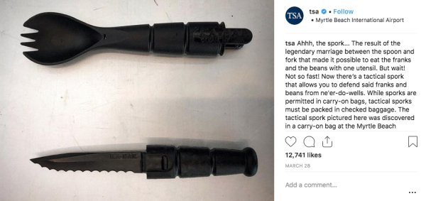 tool - Tsa tsa . Myrtle Beach International Airport tsa Ahhh, the spork... The result of the legendary marriage between the spoon and fork that made it possible to eat the franks and the beans with one utensil. But wait! Not so fast! Now there's a tactica