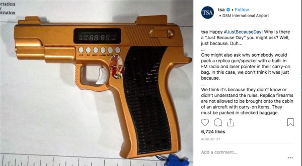 firearm - ration tration Tsa tsa . Dsm International Airport tsa Happy BecauseDay! Why is there a "Just Because Day" you might ask? Well, just because. Duh... 00000 One might also ask why somebody would pack a replica gunspeaker with a builtin Fm radio an