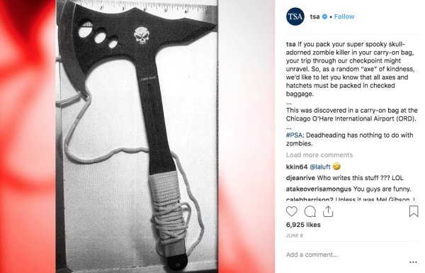 tsa instagram - Tsa tsa . tsa If you pack your super spooky skull adorned zombie killer in your carryon bag, your trip through our checkpoint might unravel. So, as a random "axe" of kindness, we'd to let you know that all axes and hatchets must be packed 