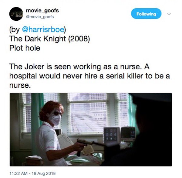 presentation - movie_goofs ing by The Dark Knight 2008 Plot hole The Joker is seen working as a nurse. A hospital would never hire a serial killer to be a nurse.