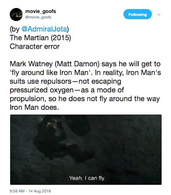 water resources - movie_goofs ing by The Martian 2015 Character error Mark Watney Matt Damon says he will get to 'fly around Iron Man'. In reality, Iron Man's suits use repulsorsnot escaping pressurized oxygenas a mode of propulsion, so he does not fly ar