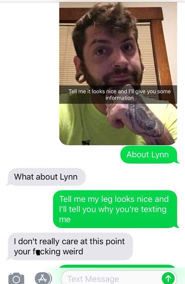 thirsty dudes thirsty guy meme - Tell me it looks nice and I'll give you some information About Lynn What about Lynn Tell me my leg looks nice and I'll tell you why you're texting me I don't really care at this point your fucking weird A A Text Message