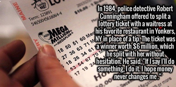 winning lottery ticket - Maine Term 125891 546500456160644 Main Mega Millions. wit Megapler In 1984, police detective Robert Cunningham offered to split a lottery ticket with a waitress at his favorite restaurant in Yonkers, Ny in place of a tip. The tick
