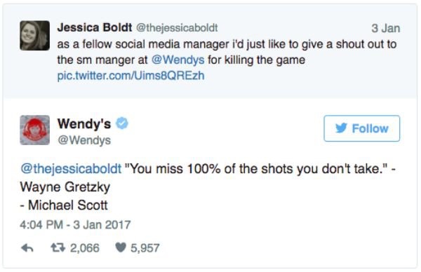 wendys twitter savage - Jessica Boldt 3 Jan as a fellow social media manager i'd just to give a shout out to the sm manger at for killing the game pic.twitter.comUims8QREzh Wendy's "You miss 100% of the shots you don't take." Wayne Gretzky Michael Scott 7