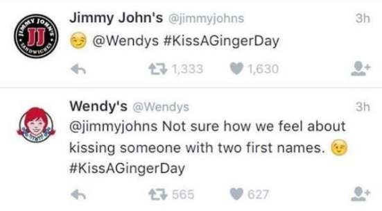 restaurants roasting on twitter - Ano CJJ9 Jimmy John's 23 1,333 1,630 3h Wendy's Not sure how we feel about kissing someone with two first names. 3 565 627