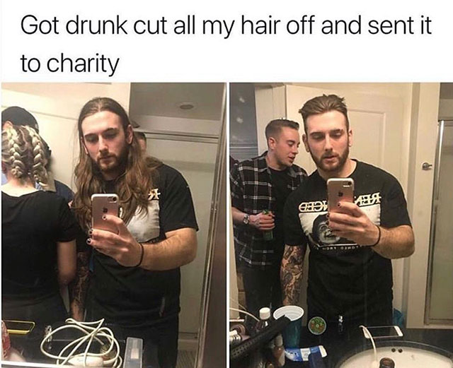 heartwarming drunk and cut hair meme - Got drunk cut all my hair off and sent it to charity Ht