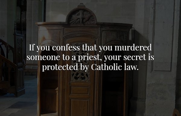 furniture - 'If you confess that you murdered someone to a priest, your secret is protected by Catholic law.