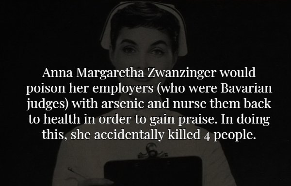 monochrome photography - Anna Margaretha Zwanzinger would poison her employers who were Bavarian judges with arsenic and nurse them back to health in order to gain praise. In doing this, she accidentally killed 4 people.