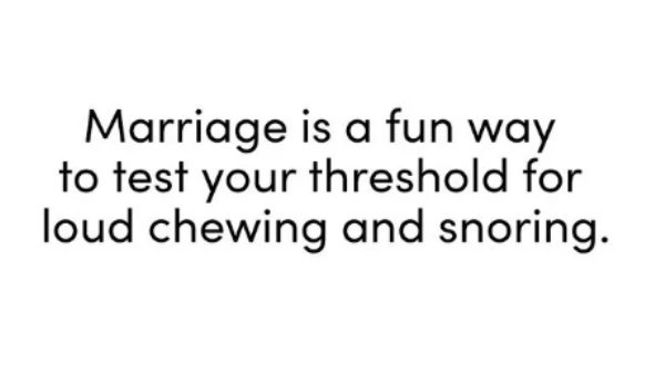 relationship memes - cute pick up lines - Marriage is a fun way to test your threshold for loud chewing and snoring.