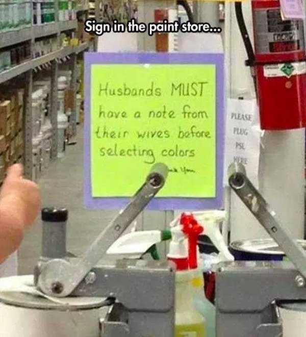 relationship memes - paint store note from wife - Sign in the paint store... Husbands Must have a note from their wives before selecting colors Please Pog