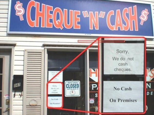 flagrant examples - Cheque "N"Cashs Sorry, We do not cash cheques. Sorry were Sony Closed N Y No Cash De Sc On Premises Op