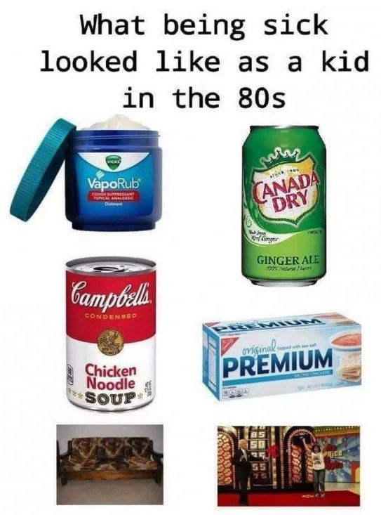 starter pack - being sick looks like in the 80's - What being sick looked as a kid in the 80s VapoRub C An Canada Dry mer Ginger Ale wort Campbells. Condensed Leta original Premium Chicken Noodle Soup Price