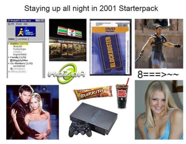 nostalgia funk starter pack meme - Staying up all night in 2001 Starterpack luby oddy L. Hoe ercle Bob Ny M Dvd Online Ust Set Buddies 9772 Funkyolipe Alcoy DrgnGr4902 Family 19 D. Biggidy Mike CoWorkers 15 spelagtred 00 2006 Blockbuster 8 > Gu