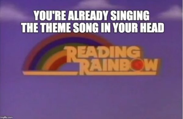 nostalgia graphics - You'Re Already Singing The Theme Song In Your Head Reading Rainbow