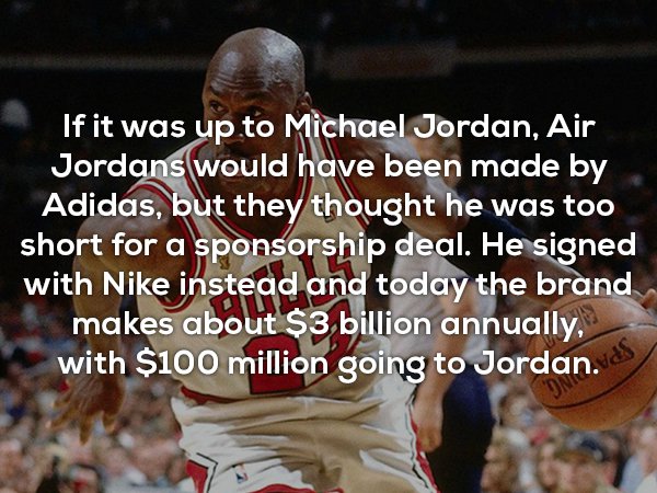 photo caption - If it was up to Michael Jordan, Air Jordans would have been made by Adidas, but they thought he was too short for a sponsorship deal. He signed with Nike instead and today the brand makes about $3 billion annually, with $100 million going 