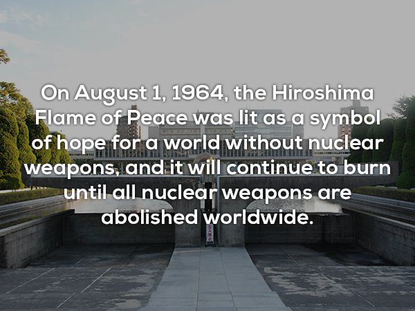 wall - On , the Hiroshima Flame of Peace was lit as a symbol of hope for a world without nuclear weapons, and it will continue to burn until all nuclear weapons are abolished worldwide.