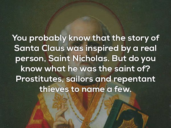proverbs 14 1 - You probably know that the story of Santa Claus was inspired by a real person, Saint Nicholas. But do you know what he was the saint of? Prostitutes, sailors and repentant thieves to name a few.