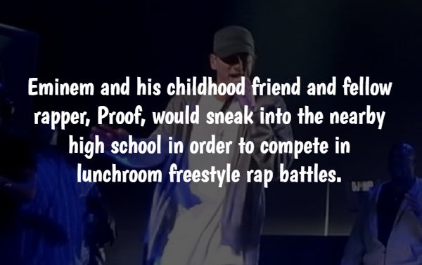 song - Eminem and his childhood friend and fellow rapper, Proof, would sneak into the nearby high school in order to compete in lunchroom freestyle rap battles.